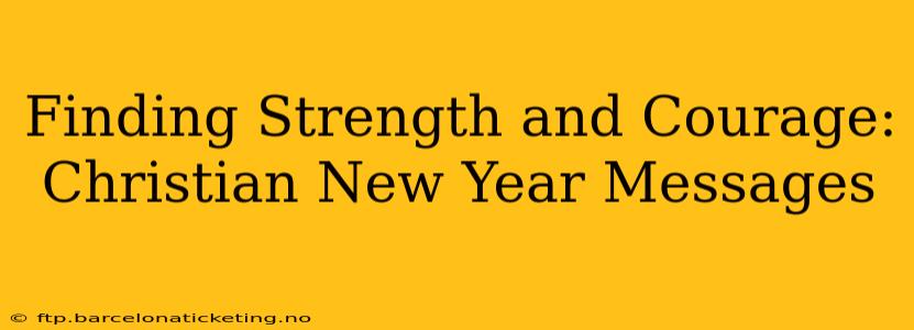 Finding Strength and Courage: Christian New Year Messages