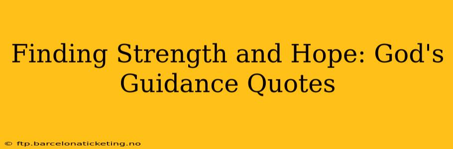 Finding Strength and Hope: God's Guidance Quotes