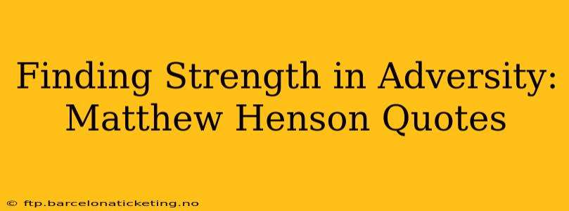 Finding Strength in Adversity: Matthew Henson Quotes