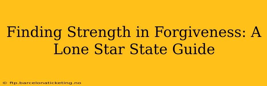 Finding Strength in Forgiveness: A Lone Star State Guide