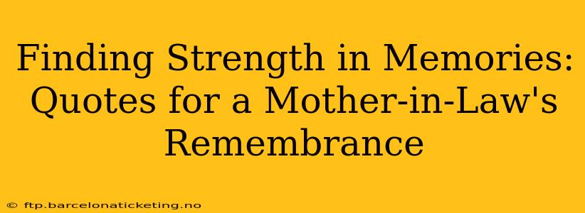 Finding Strength in Memories: Quotes for a Mother-in-Law's Remembrance