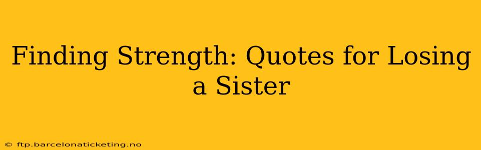 Finding Strength: Quotes for Losing a Sister