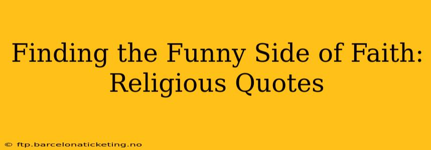 Finding the Funny Side of Faith: Religious Quotes