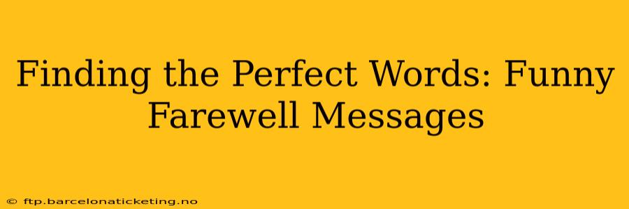 Finding the Perfect Words: Funny Farewell Messages
