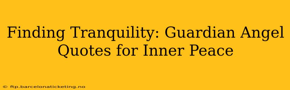 Finding Tranquility: Guardian Angel Quotes for Inner Peace