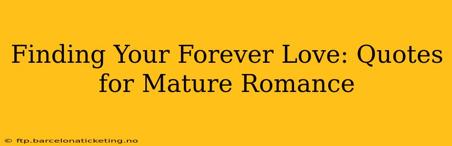 Finding Your Forever Love: Quotes for Mature Romance