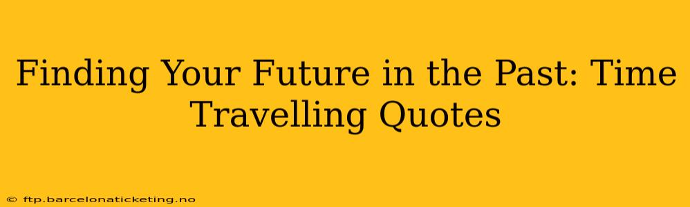 Finding Your Future in the Past: Time Travelling Quotes