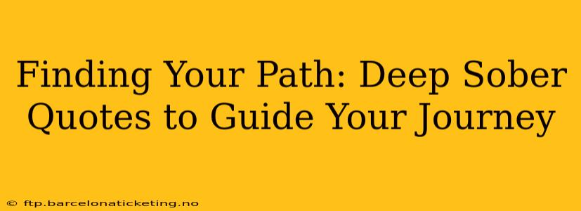 Finding Your Path: Deep Sober Quotes to Guide Your Journey