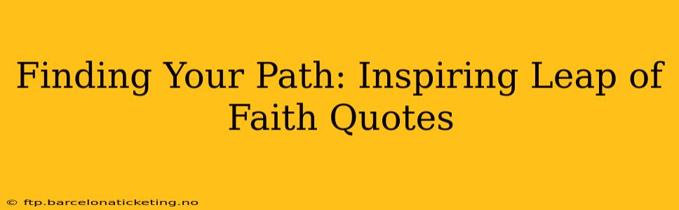 Finding Your Path: Inspiring Leap of Faith Quotes