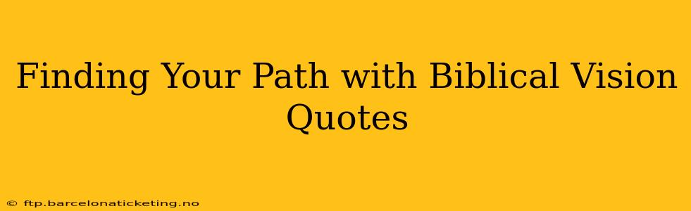 Finding Your Path with Biblical Vision Quotes
