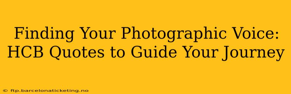 Finding Your Photographic Voice: HCB Quotes to Guide Your Journey
