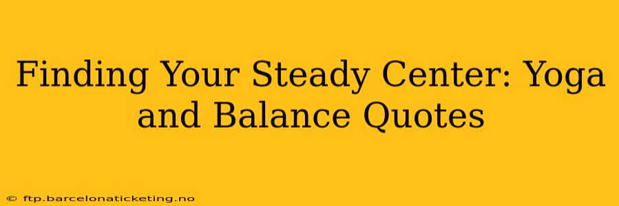 Finding Your Steady Center: Yoga and Balance Quotes