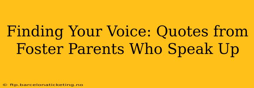 Finding Your Voice: Quotes from Foster Parents Who Speak Up