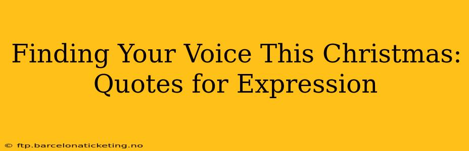 Finding Your Voice This Christmas: Quotes for Expression