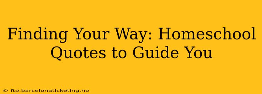 Finding Your Way: Homeschool Quotes to Guide You