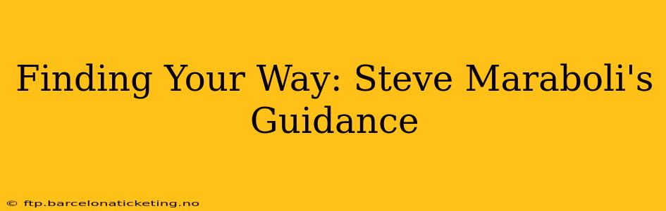 Finding Your Way: Steve Maraboli's Guidance