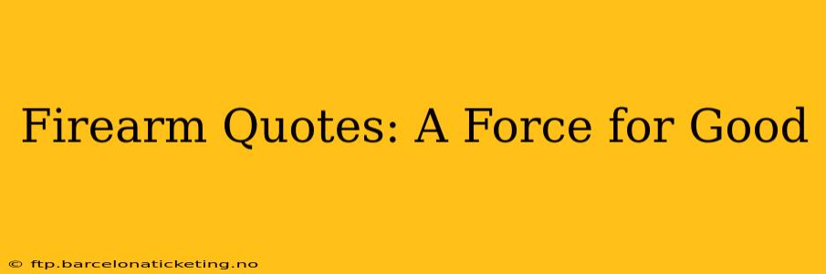 Firearm Quotes: A Force for Good