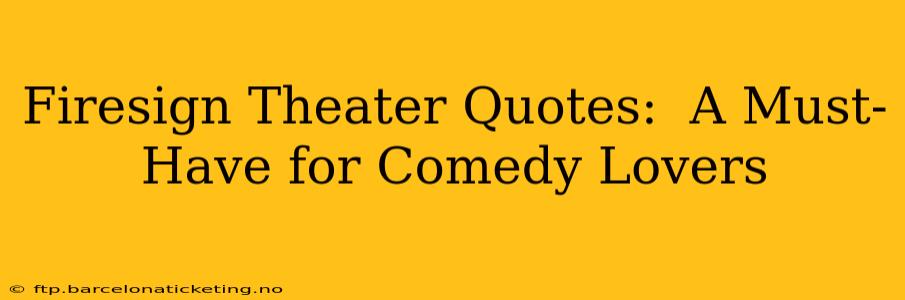 Firesign Theater Quotes:  A Must-Have for Comedy Lovers