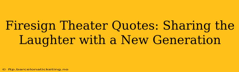 Firesign Theater Quotes: Sharing the Laughter with a New Generation
