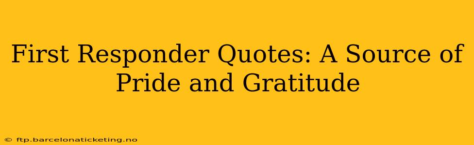 First Responder Quotes: A Source of Pride and Gratitude