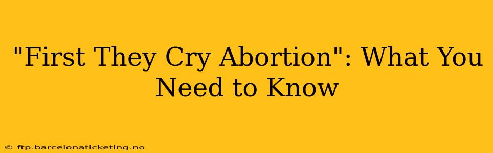 "First They Cry Abortion": What You Need to Know