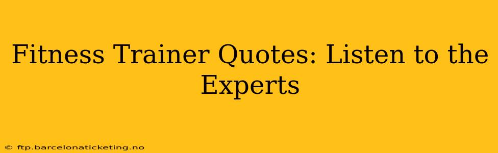 Fitness Trainer Quotes: Listen to the Experts