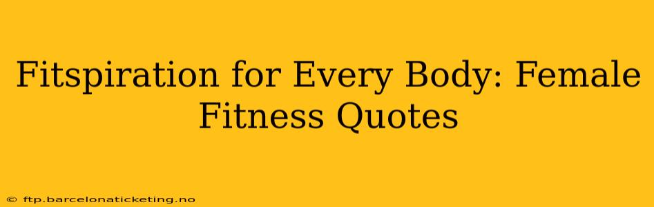 Fitspiration for Every Body: Female Fitness Quotes