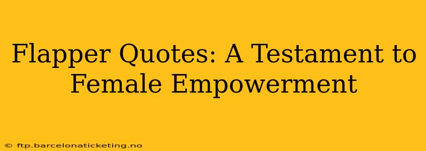 Flapper Quotes: A Testament to Female Empowerment