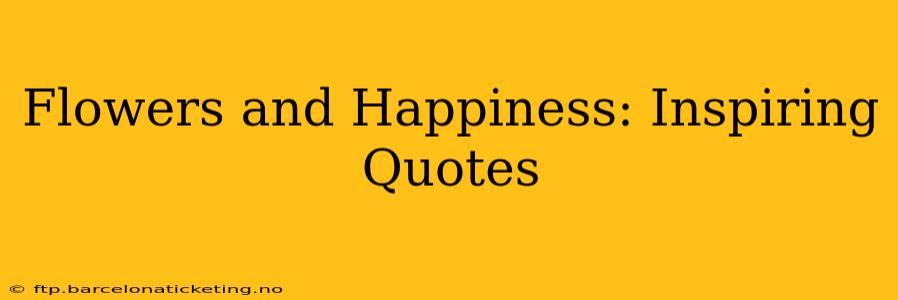 Flowers and Happiness: Inspiring Quotes