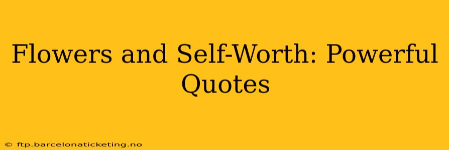 Flowers and Self-Worth: Powerful Quotes