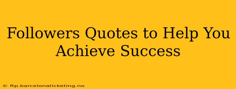 Followers Quotes to Help You Achieve Success