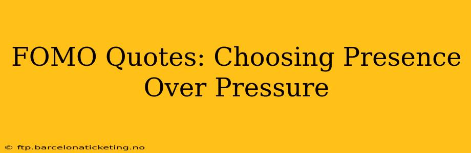 FOMO Quotes: Choosing Presence Over Pressure
