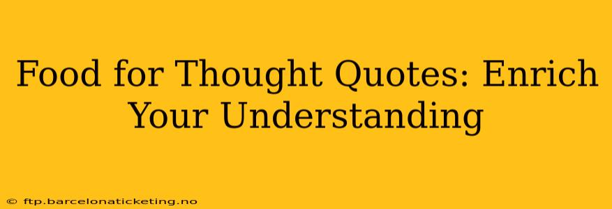 Food for Thought Quotes: Enrich Your Understanding