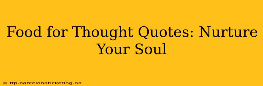 Food for Thought Quotes: Nurture Your Soul