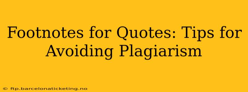 Footnotes for Quotes: Tips for Avoiding Plagiarism