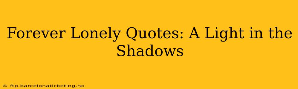 Forever Lonely Quotes: A Light in the Shadows