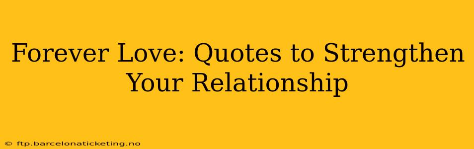 Forever Love: Quotes to Strengthen Your Relationship