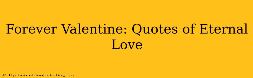Forever Valentine: Quotes of Eternal Love