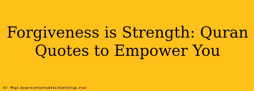 Forgiveness is Strength: Quran Quotes to Empower You