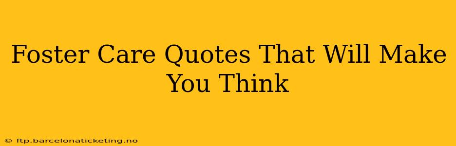 Foster Care Quotes That Will Make You Think