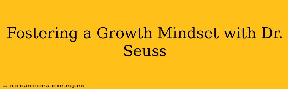 Fostering a Growth Mindset with Dr. Seuss
