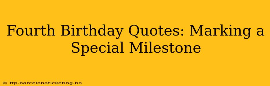 Fourth Birthday Quotes: Marking a Special Milestone