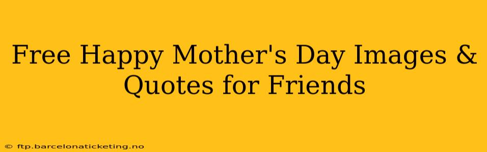 Free Happy Mother's Day Images & Quotes for Friends