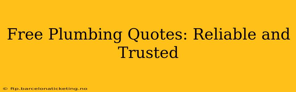 Free Plumbing Quotes: Reliable and Trusted