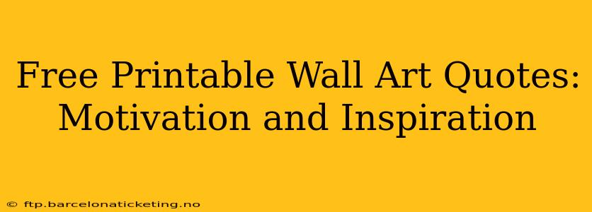 Free Printable Wall Art Quotes: Motivation and Inspiration