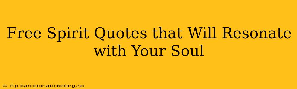 Free Spirit Quotes that Will Resonate with Your Soul