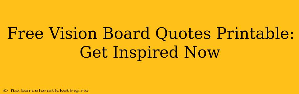 Free Vision Board Quotes Printable: Get Inspired Now