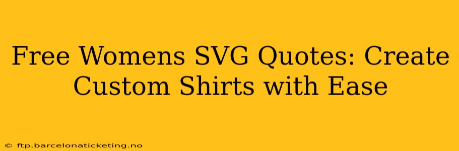 Free Womens SVG Quotes: Create Custom Shirts with Ease