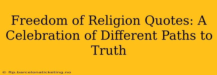 Freedom of Religion Quotes: A Celebration of Different Paths to Truth