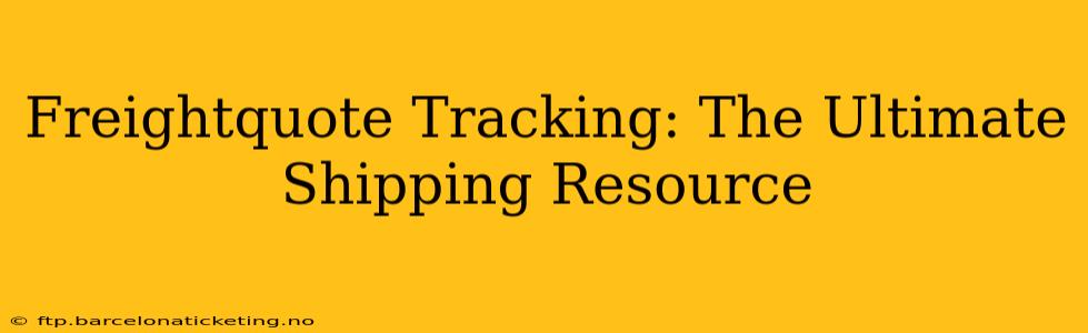 Freightquote Tracking: The Ultimate Shipping Resource
